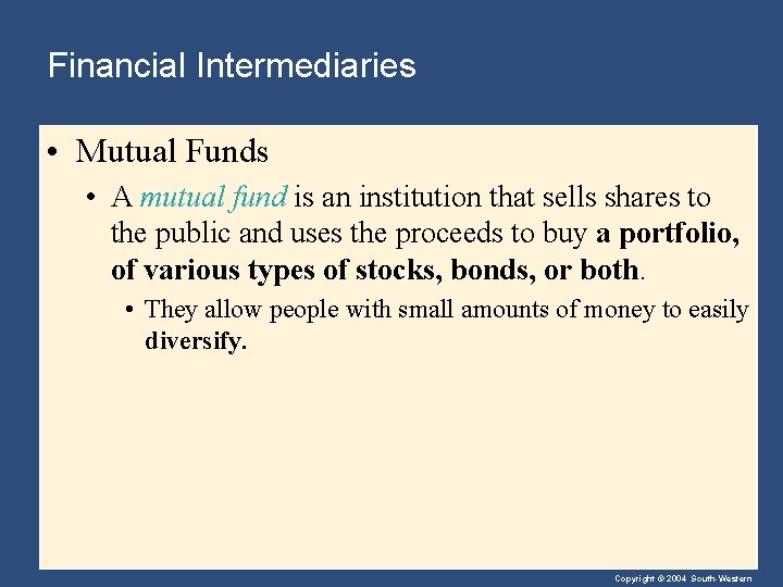 Financial Intermediaries • Mutual Funds • A mutual fund is an institution that sells