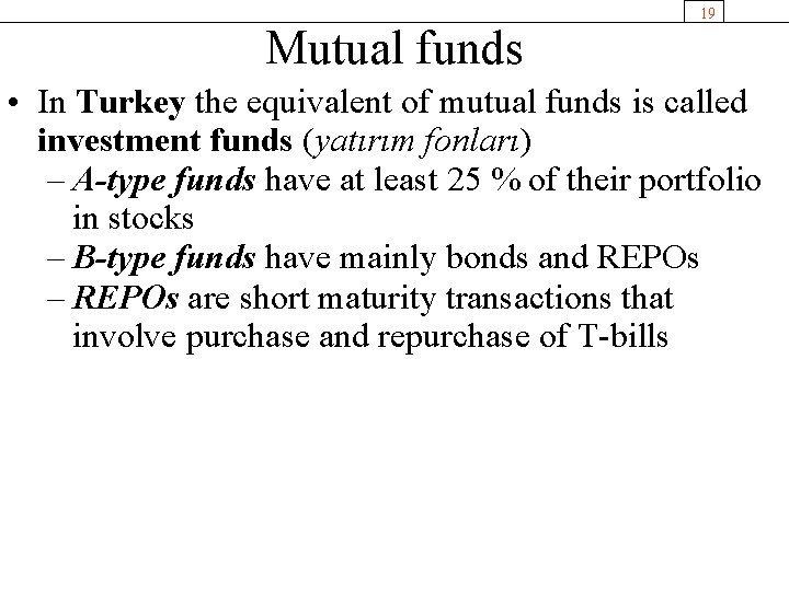 Mutual funds 19 • In Turkey the equivalent of mutual funds is called investment