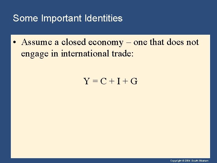 Some Important Identities • Assume a closed economy – one that does not engage