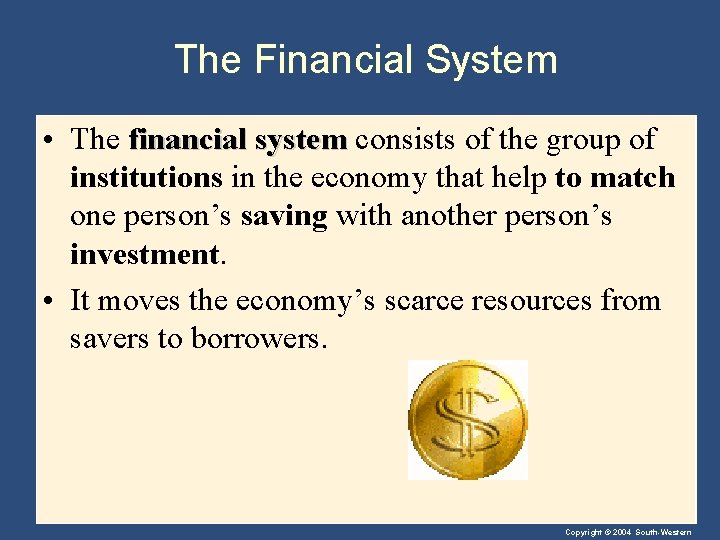 The Financial System • The financial system consists of the group of institutions in