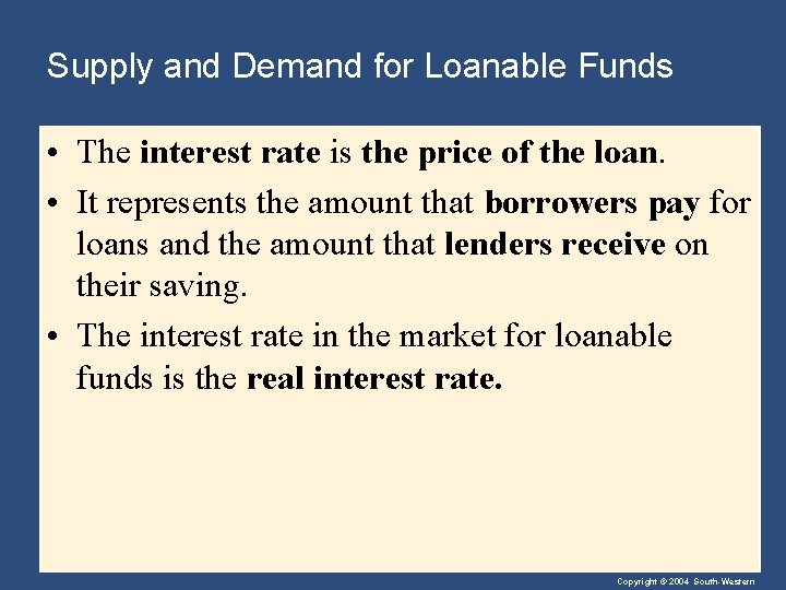 Supply and Demand for Loanable Funds • The interest rate is the price of