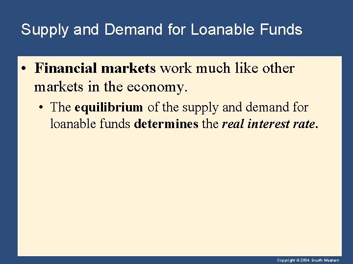 Supply and Demand for Loanable Funds • Financial markets work much like other markets