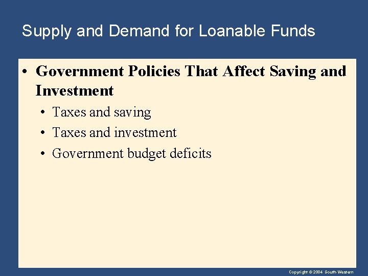 Supply and Demand for Loanable Funds • Government Policies That Affect Saving and Investment