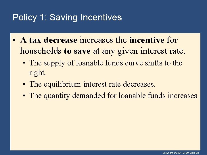 Policy 1: Saving Incentives • A tax decrease increases the incentive for households to