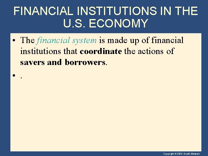 FINANCIAL INSTITUTIONS IN THE U. S. ECONOMY • The financial system is made up