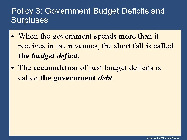 Policy 3: Government Budget Deficits and Surpluses • When the government spends more than