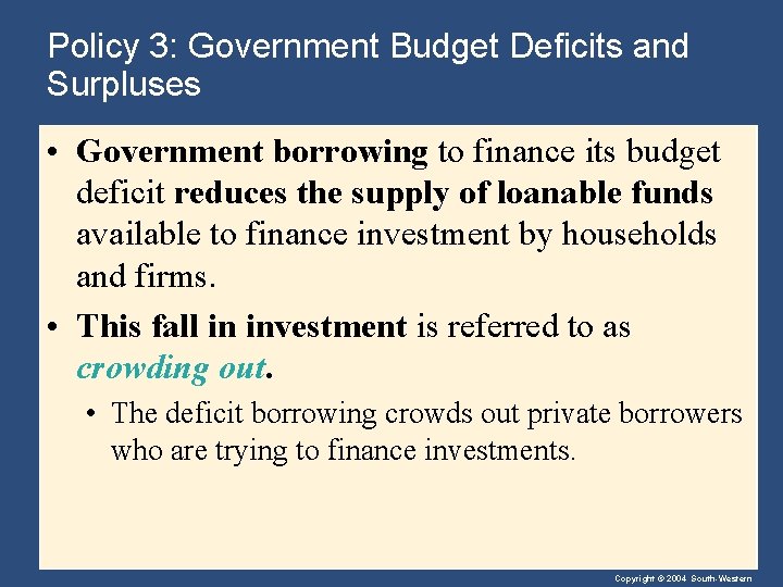 Policy 3: Government Budget Deficits and Surpluses • Government borrowing to finance its budget