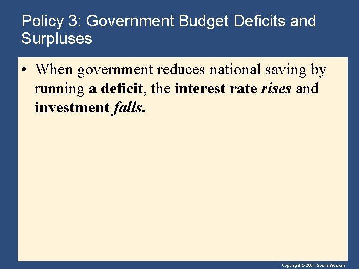 Policy 3: Government Budget Deficits and Surpluses • When government reduces national saving by