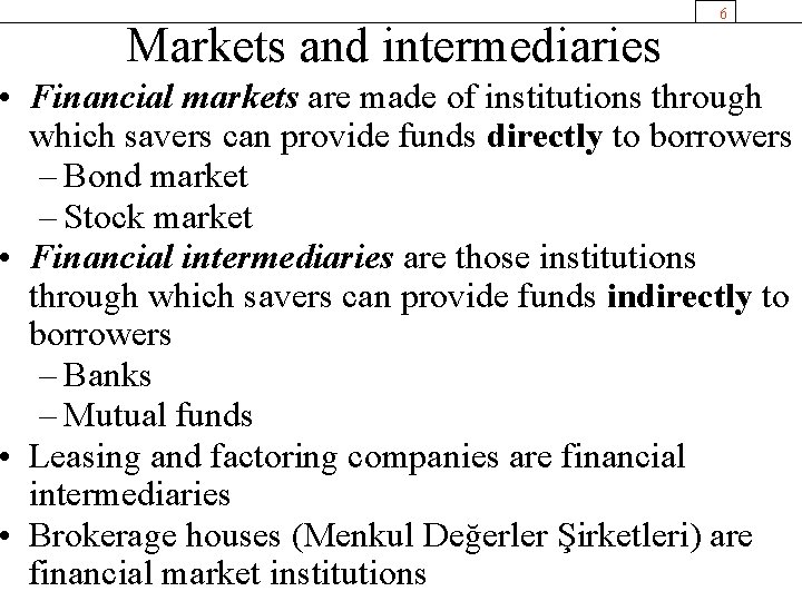 Markets and intermediaries 6 • Financial markets are made of institutions through which savers