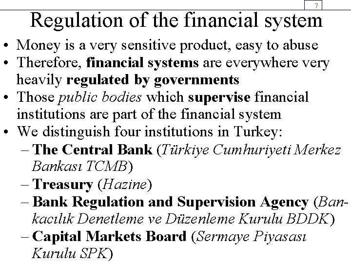 7 Regulation of the financial system • Money is a very sensitive product, easy