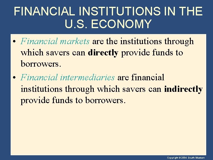 FINANCIAL INSTITUTIONS IN THE U. S. ECONOMY • Financial markets are the institutions through