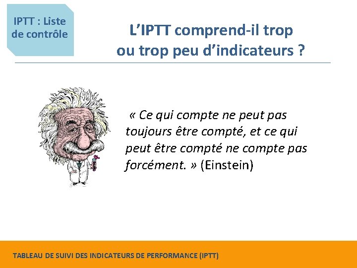IPTT : Liste de contrôle L’IPTT comprend-il trop ou trop peu d’indicateurs ? «