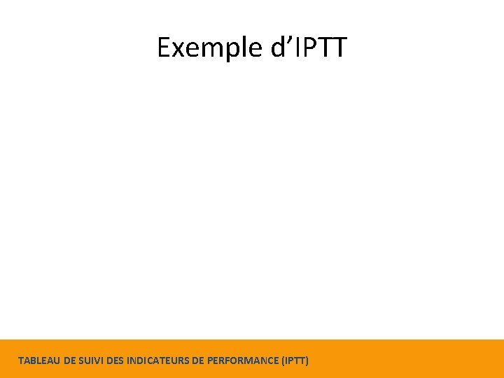 Exemple d’IPTT TABLEAU DE SUIVI DES INDICATEURS DE PERFORMANCE (IPTT) 