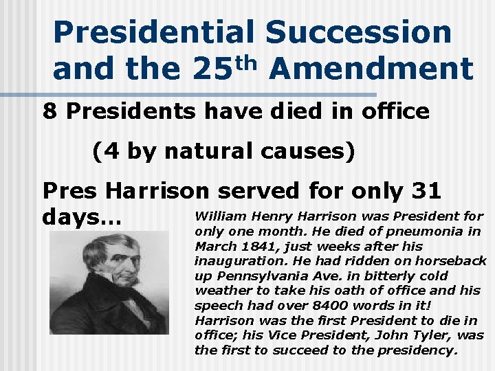 Presidential Succession and the 25 th Amendment 8 Presidents have died in office (4