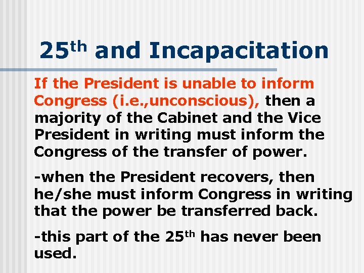 25 th and Incapacitation If the President is unable to inform Congress (i. e.