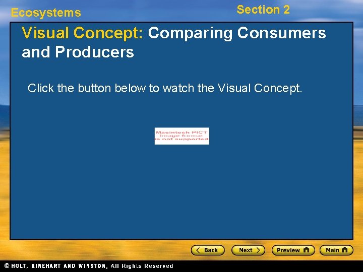 Ecosystems Section 2 Visual Concept: Comparing Consumers and Producers Click the button below to