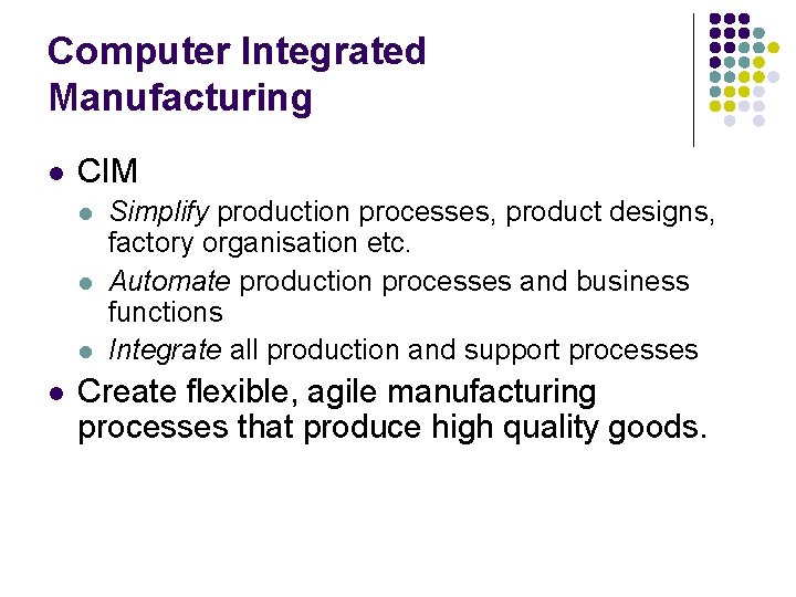 Computer Integrated Manufacturing l CIM l l Simplify production processes, product designs, factory organisation