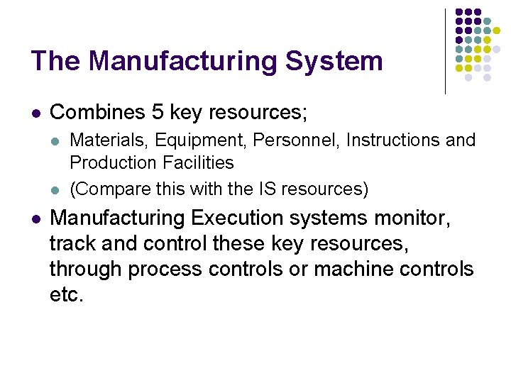 The Manufacturing System l Combines 5 key resources; l l l Materials, Equipment, Personnel,
