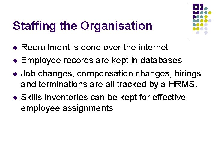 Staffing the Organisation l l Recruitment is done over the internet Employee records are