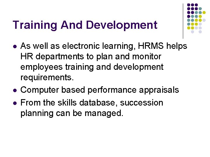 Training And Development l l l As well as electronic learning, HRMS helps HR