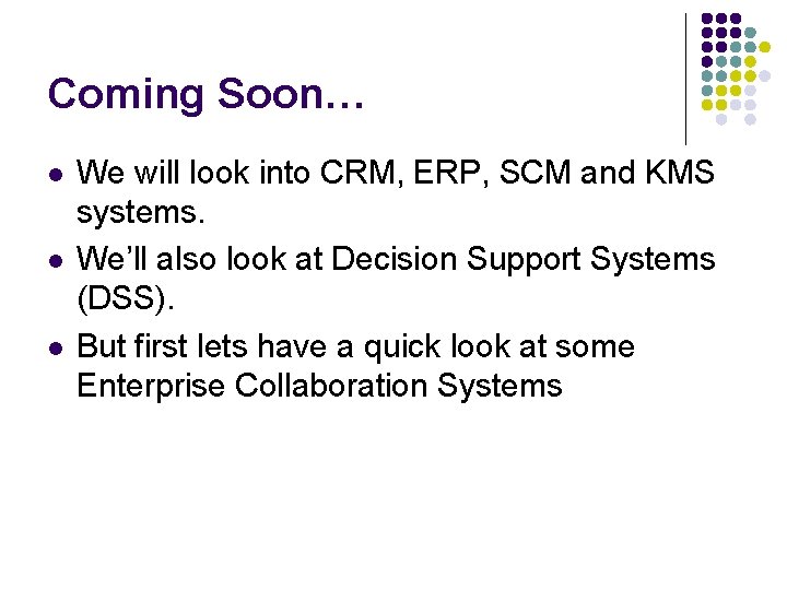 Coming Soon… l l l We will look into CRM, ERP, SCM and KMS