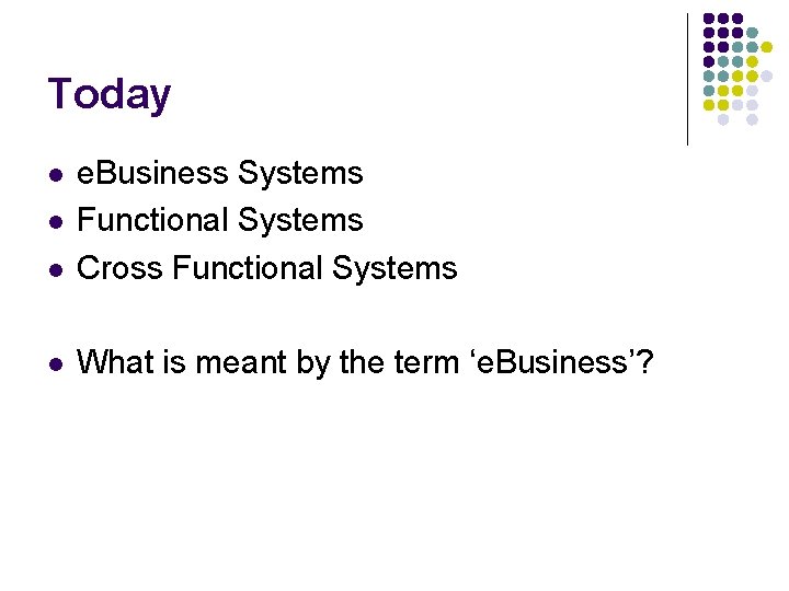 Today l e. Business Systems Functional Systems Cross Functional Systems l What is meant