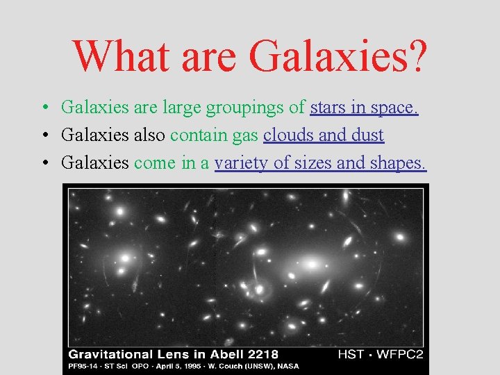 What are Galaxies? • Galaxies are large groupings of stars in space. • Galaxies