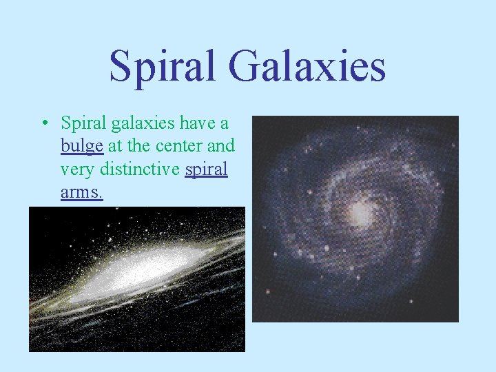 Spiral Galaxies • Spiral galaxies have a bulge at the center and very distinctive