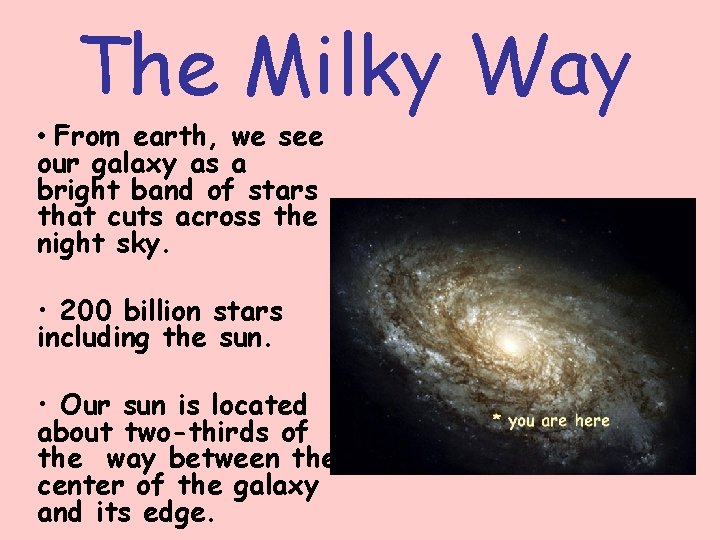 The Milky Way • From earth, we see our galaxy as a bright band