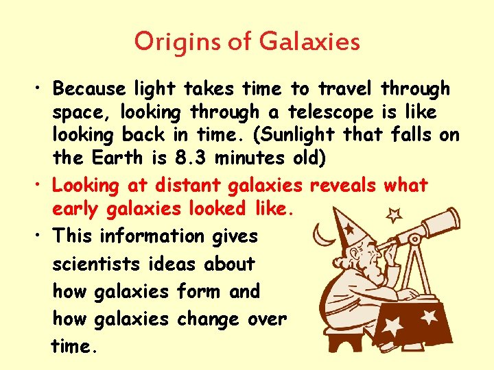 Origins of Galaxies • Because light takes time to travel through space, looking through