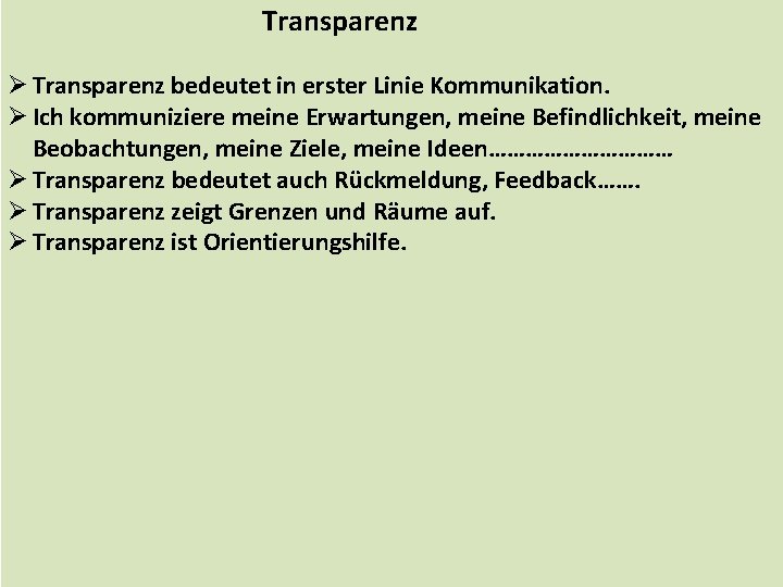 Transparenz Ø Transparenz bedeutet in erster Linie Kommunikation. Ø Ich kommuniziere meine Erwartungen, meine