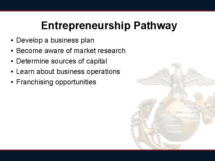 Entrepreneurship Pathway • • • Develop a business plan Become aware of market research