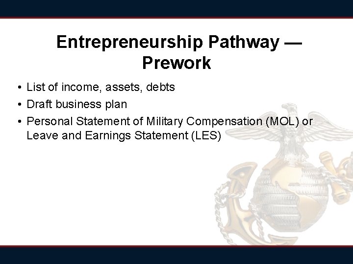 Entrepreneurship Pathway — Prework • List of income, assets, debts • Draft business plan