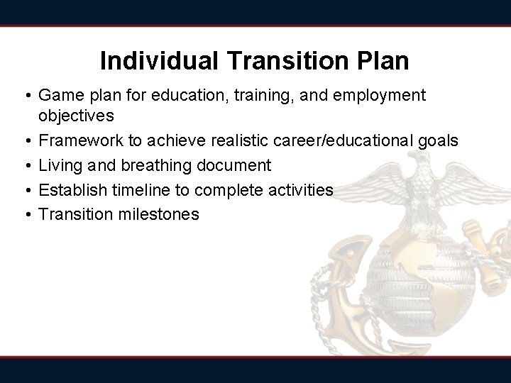 Individual Transition Plan • Game plan for education, training, and employment objectives • Framework