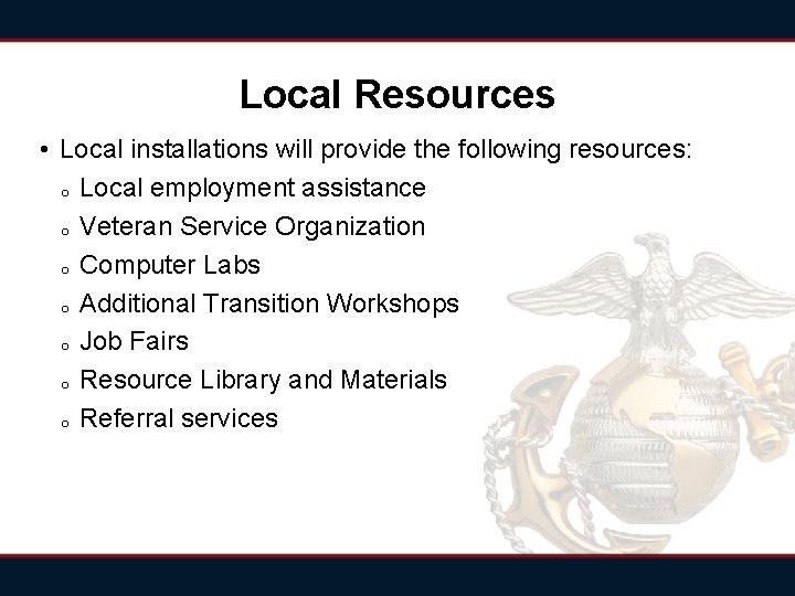 Local Resources • Local installations will provide the following resources: o Local employment assistance