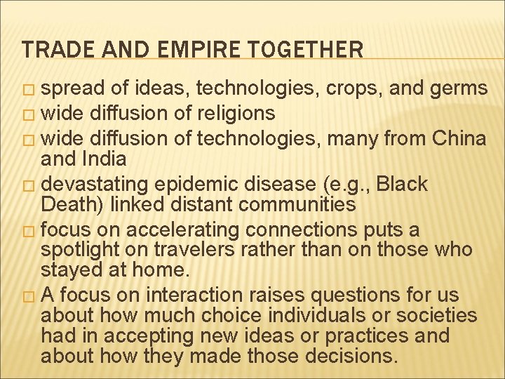 TRADE AND EMPIRE TOGETHER � spread of ideas, technologies, crops, and germs � wide