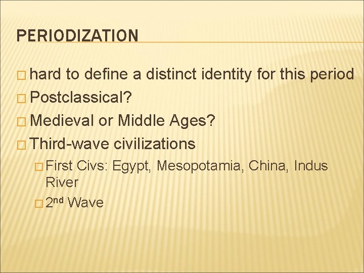 PERIODIZATION � hard to define a distinct identity for this period � Postclassical? �