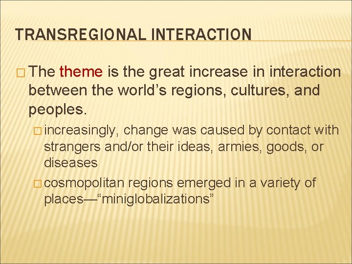 TRANSREGIONAL INTERACTION � The theme is the great increase in interaction between the world’s