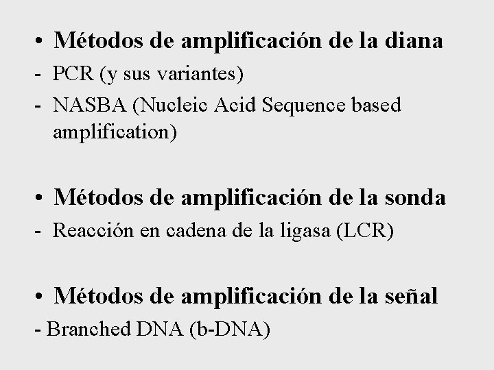 • Métodos de amplificación de la diana - PCR (y sus variantes) - • Métodos de amplificación de la diana - PCR (y sus variantes) -