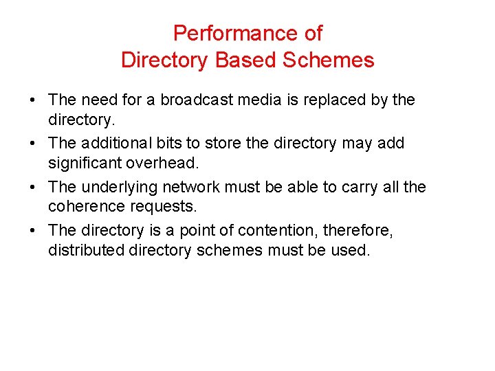 Performance of Directory Based Schemes • The need for a broadcast media is replaced