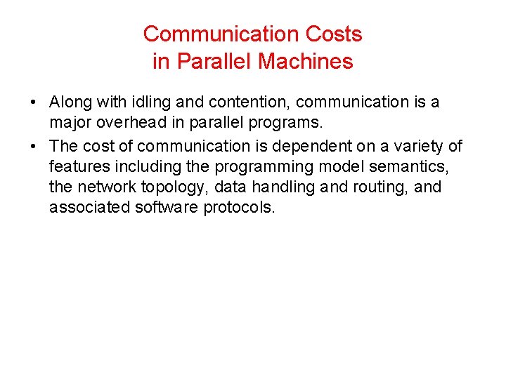Communication Costs in Parallel Machines • Along with idling and contention, communication is a