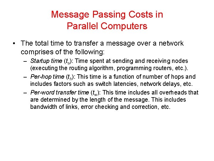 Message Passing Costs in Parallel Computers • The total time to transfer a message