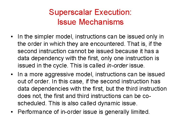 Superscalar Execution: Issue Mechanisms • In the simpler model, instructions can be issued only