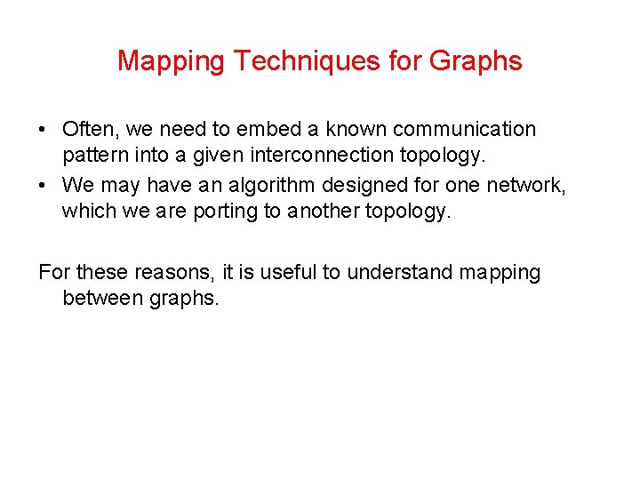 Mapping Techniques for Graphs • Often, we need to embed a known communication pattern