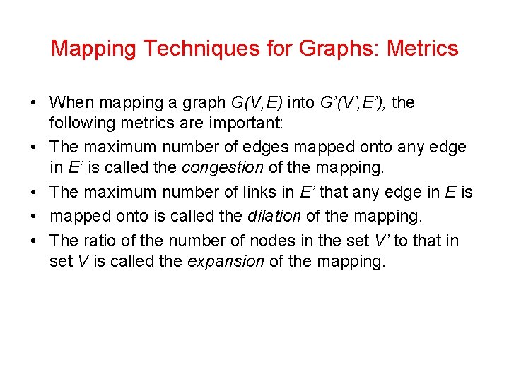 Mapping Techniques for Graphs: Metrics • When mapping a graph G(V, E) into G’(V’,