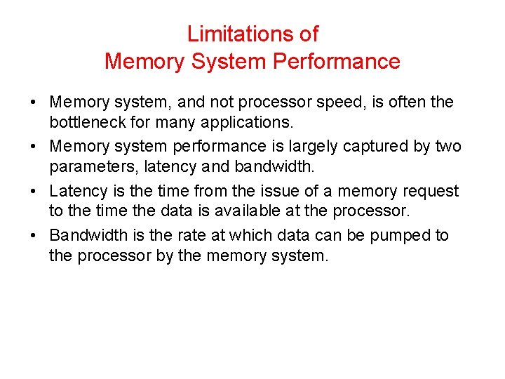 Limitations of Memory System Performance • Memory system, and not processor speed, is often
