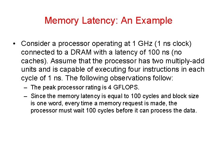 Memory Latency: An Example • Consider a processor operating at 1 GHz (1 ns