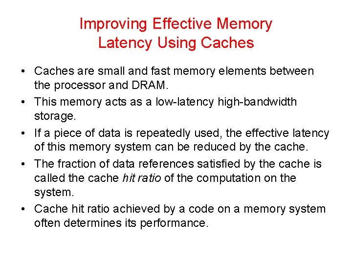 Improving Effective Memory Latency Using Caches • Caches are small and fast memory elements