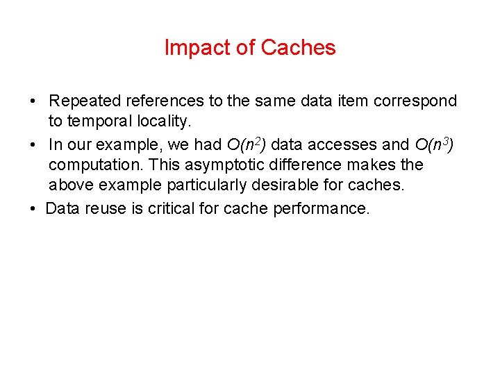 Impact of Caches • Repeated references to the same data item correspond to temporal