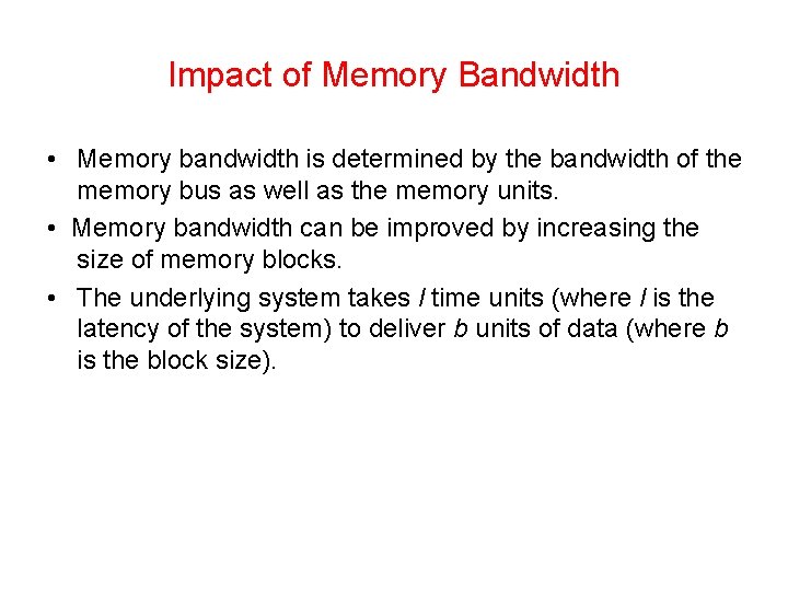 Impact of Memory Bandwidth • Memory bandwidth is determined by the bandwidth of the